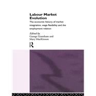 Labour Market Evolution: The Economic History of Market Integration, Wage Flexibility and the Employ
