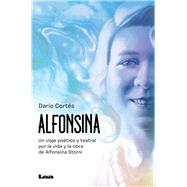 Alfonsina Un viaje potico y teatral por la vida y obra de Alfonsina Storni