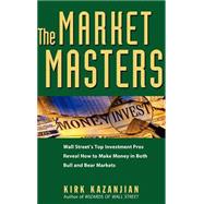 The Market Masters Wall Street's Top Investment Pros Reveal How to Make Money in Both Bull and Bear