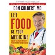 Let Food Be Your Medicine Dietary Changes Proven to Prevent and Reverse Disease Let Food Be Your Medicine Dietary Changes Proven to Prevent and Reverse Disease