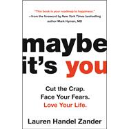 Maybe It's You Cut the Crap. Face Your Fears. Love Your Life.