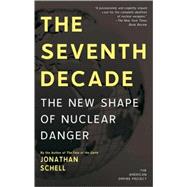 The Seventh Decade The New Shape of Nuclear Danger