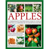 The Complete World Encyclopedia of Apples A Comprehensive Identification Guide To Over 400 Varieties