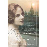 Russian Dance : A True Story of Intrigue and Passion in Stalinist Moscow
