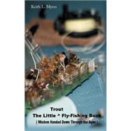The Little Trout Fly Fishing Book: Wisdom Handed Down Through the Ages