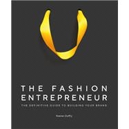 The Fashion Entrepreneur A Definitive Guide to Building Your Brand The Fashion Entrepreneur A Definitive Guide to Building Your Brand
