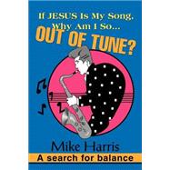 If Jesus Is My Song, Why Am I So... Out of Tune? : A Search for Balance