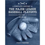 A Complete History of the Major League Baseball Playoffs Volume II: 1977 to 1984
