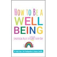 How to Be a Well Being Unofficial Rules to Live Every Day