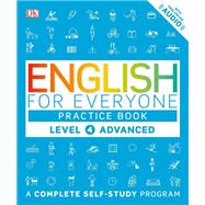 English for Everyone: Level 4: Advanced, Practice Book A Complete Self-Study Program