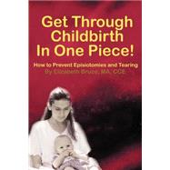Get Through Childbirth in One Piece!: How to Prevent Episiotomies and Tearing