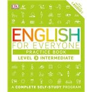 English for Everyone: Level 3: Intermediate, Practice Book A Complete Self-Study Program