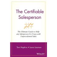 The Certifiable Salesperson The Ultimate Guide to Help Any Salesperson Go Crazy with Unprecedented S