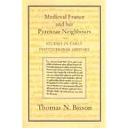 Medieval France and her Pyrenean Neighbours Studies in Early Institutional History