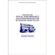 Treatise on Vocal Performance and Ornamentation by Johann Adam Hiller Treatise on Vocal Performance and Ornamentation by Johann Adam Hiller