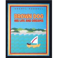 Brown Dog  His Life and Dreams