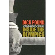 Inside the Olympics : A Behind-the-Scenes Look at the Politics, the Scandals and the Glory of the Ga