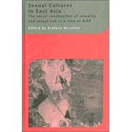 Sexual Cultures in East Asia: The Social Construction of Sexuality and Sexual Risk in a Time of AIDS