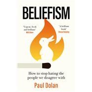 Beliefism How to stop hating the people we disagree with