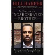 Letters to an Incarcerated Brother Encouragement, Hope, and Healing for Inmates and Their Loved Ones