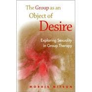 The Group as an Object of Desire: Exploring Sexuality in Group Therapy