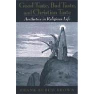 Good Taste Bad Taste and Christian Taste Aesthetics in Religious Life Good Taste Bad Taste and Christian Taste Aesthetics in Religious Life