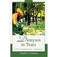 Dionysos in Tears : A Tale of Destined Love... and Betrayal
