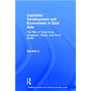 Capitalist Development and Economism in East Asia: The Rise of Hong Kong, Singapore, Taiwan and Sout