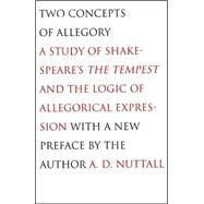 Two Concepts of Allegory : A Study of Shakespeare's the Tempest and the Logic of Allegorical Express