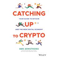Catching Up to Crypto Your Guide to Bitcoin and the New Digital Economy Catching Up to Crypto Your Guide to Bitcoin and the New Digital Economy