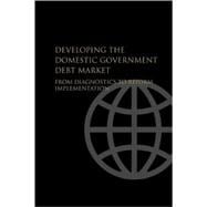 Developing the Domestic Government Debt Market From Diagnostics to Reform Implementation