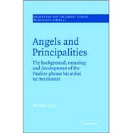 Angels and Principalities: The Background, Meaning and Development of the Pauline Phrase hai archai