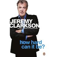 How Hard Can It Be? The World According to Clarkson Volume 4