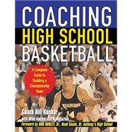 Coaching High School Basketball A Complete Guide to Building a Championship Team