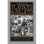 Playboys and Killjoys An Essay on the Theory and Practice of Comedy