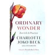 Ordinary Wonder Zen Life and Practice