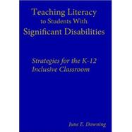 Teaching Literacy to Students with Significant Disabilities : Strategies for the K-12 Inclusive Clas
