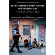 Social Theories of Urban Violence in the Global South: Towards Safe and Inclusive Cities