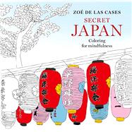 Zo de Las Cases Secret Japan: Coloring for mindfulness