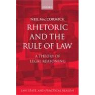 Rhetoric and the Rule of Law A Theory of Legal Reasoning