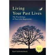 Living Your Past Lives : The Psychology of Past-Life Regression