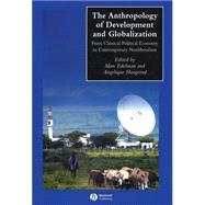 The Anthropology of Development and Globalization From Classical Political Economy to Contemporary N