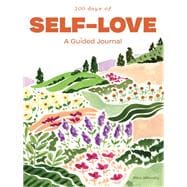 100 Days of Self-Love A Guided Journal to Help You Calm Self-Criticism and Learn to Love Who You Are