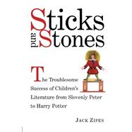 Sticks and Stones: The Troublesome Success of Children's Literature from Slovenly Peter to Harry Pot