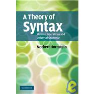 A Theory of Syntax: Minimal Operations and Universal Grammar