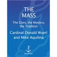 The Mass The Glory the Mystery the Tradition