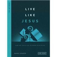 Live Like Jesus How He Calls Us to Make Disciples