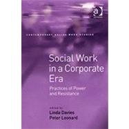 Social Work in a Corporate Era: Practices of Power and Resistance