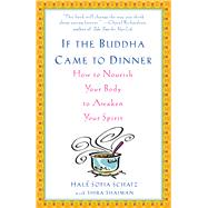 If the Buddha Came to Dinner How to Nourish Your Body to Awaken Your Spirit