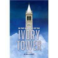 In the Shadow of the Ivory Tower A Novel By Alan Kirby